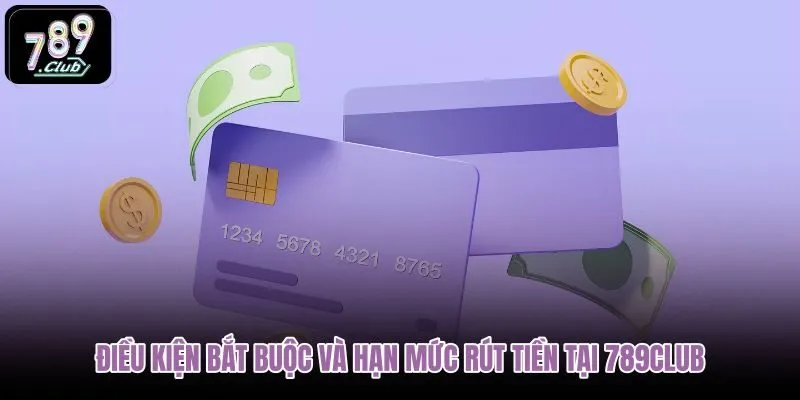 dieu-kien-bat-buoc-va-han-muc-rut-tien-tai-789club dieu-kien-bat-buoc-va-han-muc-rut-tien-tai-789club