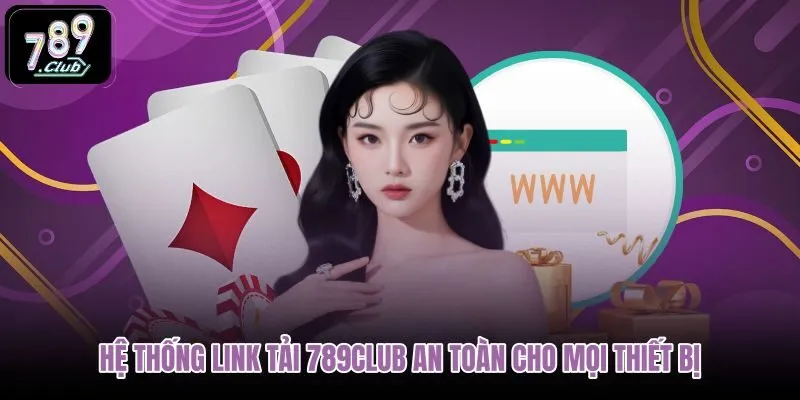 Đường dẫn cài đặt 789club chính chủ đa nền tảng