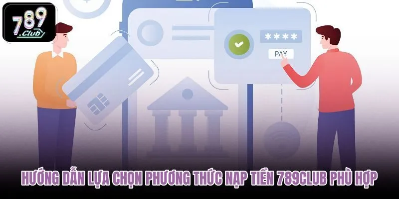 huong-dan-lua-chon-phuong-thuc-nap-tien-789club-phu-hop huong-dan-lua-chon-phuong-thuc-nap-tien-789club-phu-hop