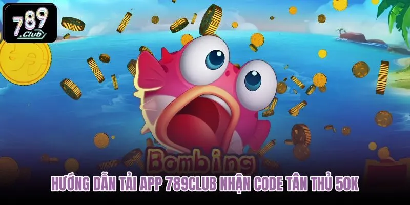 huong-dan-tai-app-789club-nhan-code-tan-thu-50k