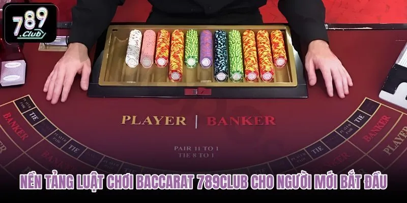nen-tang-luat-choi-baccarat-789club-cho-nguoi-moi-bat-dau