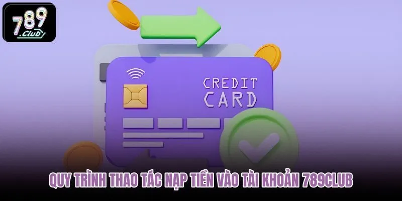 quy-trinh-thao-tac-nap-tien-vao-tai-khoan-789club quy-trinh-thao-tac-nap-tien-vao-tai-khoan-789club