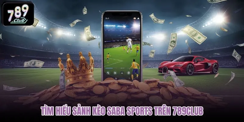 tim-hieu-sanh-keo-saba-sports-tren-789club