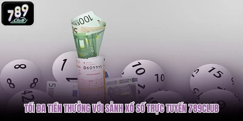 toi-da-tien-thuong-voi-sanh-xo-so-truc-tuyen-789club