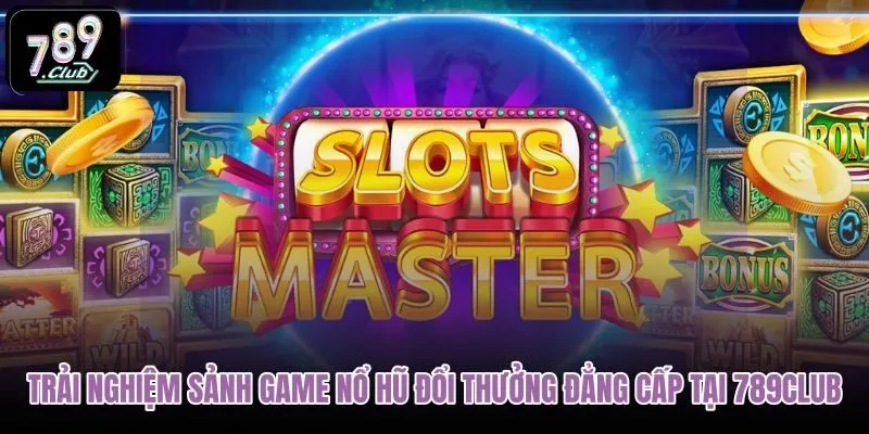 trai-nghiem-sanh-game-no-hu-doi-thuong-dang-cap-tai-789club trai-nghiem-sanh-game-no-hu-doi-thuong-dang-cap-tai-789club