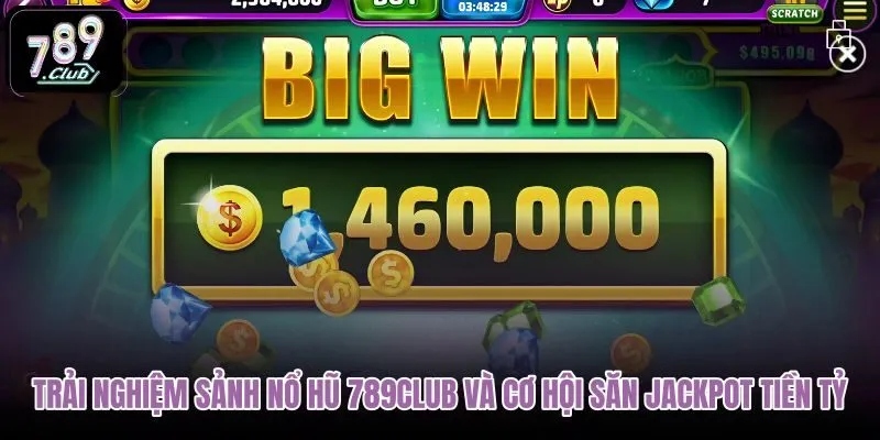 trai-nghiem-sanh-no-hu-789club-va-co-hoi-san-jackpot-tien-ty